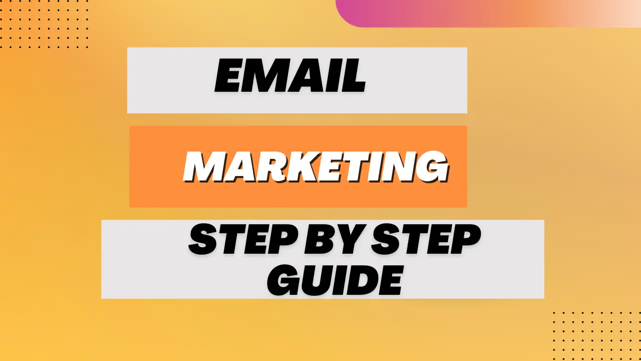 Step by step Beginner’s Guide to Email Marketing